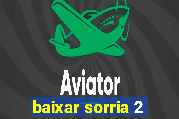 baixar sorria 2